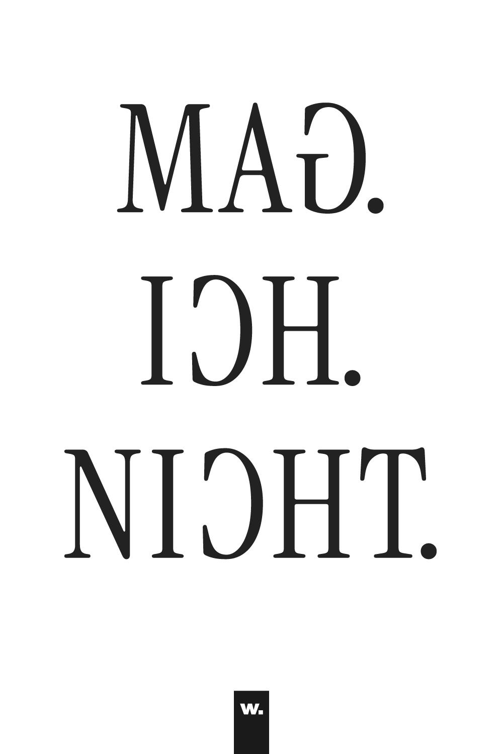 Minimalistisch-expressive Typografie mit eleganter Wirkung auf weißem Hintergrund. Der Satz „Mag ich nicht.“ steht groß über drei Zeilen in schwarzer Serifenschrift und ist teilweise horizontal gespiegelt dargestellt. Unten das kleine w.-Logo.