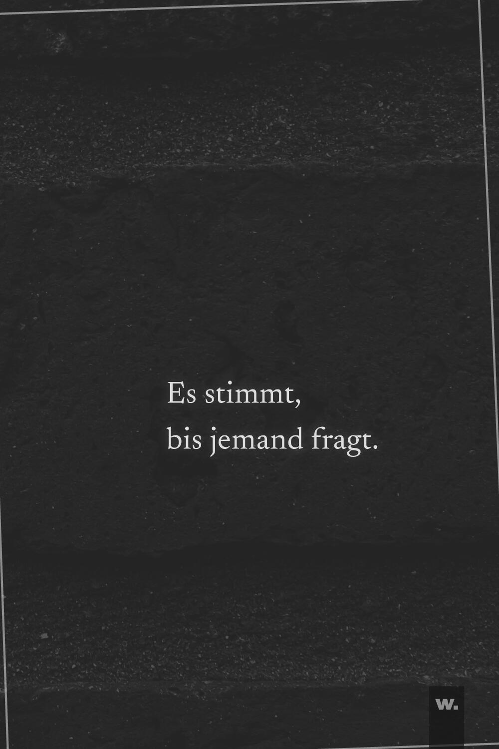 Typografisches Design mit dem Satz „Es stimmt, bis jemand fragt.“.