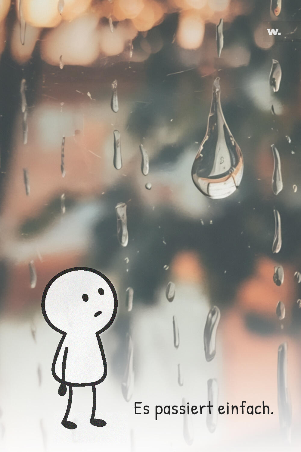 Foto von Regentropfen an Fensterscheibe mit Strichfigur und Satz „Es passiert einfach.“ im Bild.